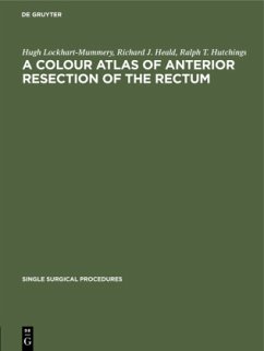 A Colour Atlas of Anterior Resection of the Rectum - Lockhart-Mummery, Hugh;Heald, Richard J.;Hutchings, Ralph T.