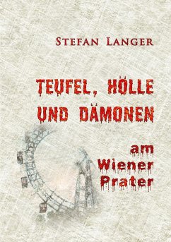 Teufel, Hölle und Dämonen am Wiener Prater - Langer, Stefan