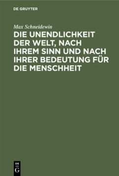 Die Unendlichkeit der Welt, nach ihrem Sinn und nach ihrer Bedeutung für die Menschheit - Schneidewin, Max