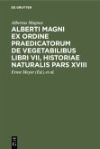 Alberti Magni ex ordine praedicatorum de Vegetabilibus libri VII, historiae naturalis pars XVIII