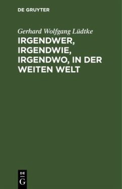 Irgendwer, irgendwie, irgendwo, in der weiten Welt - Lüdtke, Gerhard Wolfgang