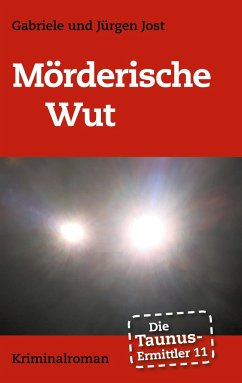 Die Taunus-Ermittler Band 11 - Mörderische Wut - Jost, Gabriele;Jost, Jürgen