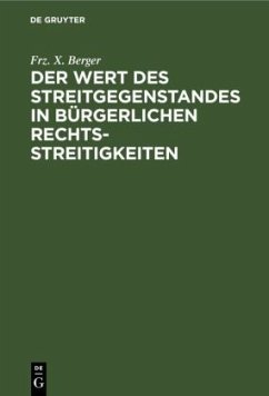 Der Wert des Streitgegenstandes in bürgerlichen Rechtsstreitigkeiten - Berger, Frz. X.