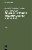 Gotthold Ephraim Lessing: Gotthold Ephraim Leßings Theatralischer Nachlaß. Teil 1