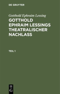 Gotthold Ephraim Lessing: Gotthold Ephraim Leßings Theatralischer Nachlaß. Teil 1 - Lessing, Gotthold Ephraim