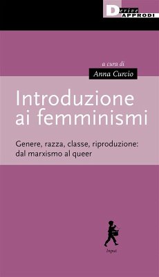 Introduzione ai femminismi (eBook, ePUB) - Curcio, Anna; Garbagnoli, Sara; Giardini, Federica; Moise, Marie; Perini, Lorenza; Zappino, Federico