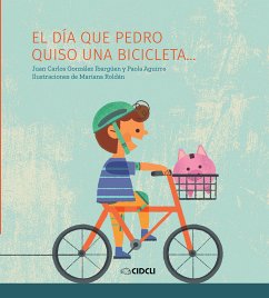 El día que Pedro quiso una bicicleta... (fixed-layout eBook, ePUB) - Aguirre, Paola; González Ibargüen, Juan Carlos