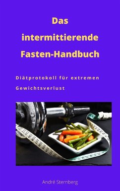 Das intermittierende Fasten-Handbuch (eBook, ePUB) - Sternberg, Andre