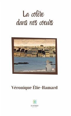 La colère dans nos coeurs (eBook, ePUB) - Élie-Hamard, Véronique