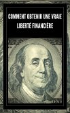 Comment Obtenir une Vraie Liberté Financière (eBook, ePUB)