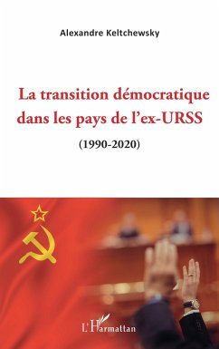 La transition démocratique dans les pays de l'ex-URSS - Keltchewsky, Alexandre