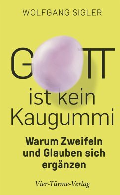 Gott ist kein Kaugummi (eBook, ePUB) - Sigler, Wolfgang