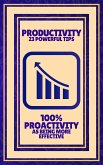 Productivity 23 Powerful Tips - 100% Proactivity as Being More Effective (eBook, ePUB) Productivity 23 Powerful Tips - 100% Proactivity as Being More Effective (eBook, ePUB)