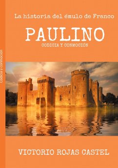 Paulino: La historia del émulo de Franco - Rojas Castel, Victorio