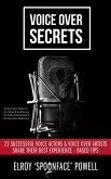 Voice Over Secrets: 22 Successful Voice Actors & Voice Over Artists Share Their Best Experience-based Tips (eBook, ePUB)