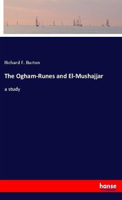 The Ogham-Runes and El-Mushajjar - Burton, Richard F.