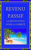 Revenu Passif La Révolution Pour la Liberté (eBook, ePUB) Revenu Passif La Révolution Pour la Liberté (eBook, ePUB)