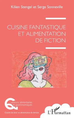 Cuisine fantastique et alimentation de fiction - Sonneville, Serge; Stengel, Kilien