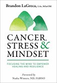 Cancer, Stress & Mindset: Focusing the Mind to Empower Healing and Resilience (eBook, ePUB)