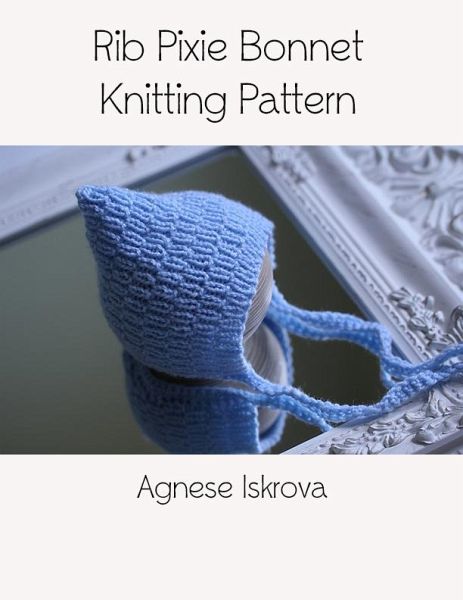 Rib Pixie Bonnet Knitting Pattern (eBook, ePUB)
