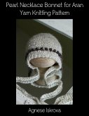 Pearl Necklace Bonnet for Aran Yarn Knitting Pattern (eBook, ePUB)