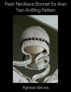 Pearl Necklace Bonnet for Aran Yarn Knitting Pattern (eBook, ePUB) - Iskrova, Agnese