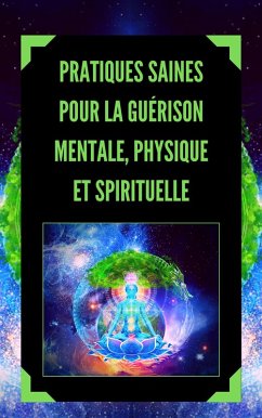 Cover Pratiques Saines Pour la Guérison Mentale, Physique et Spirituelle (eBook, ePUB)