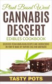 Plant Based Weed Cannabis Dessert Edibles Cookbook : Delicious Vegan Marijuana Recipes and Instructions on How To Make DIY Butters Oils and Abstracts (eBook, ePUB)