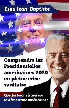 Comprendre les Présidentielles américaines 2020 en pleine crise sanitaire (eBook, ePUB) - Jean-Baptiste, Esau