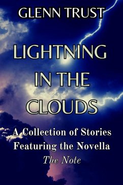 Lightning in the Clouds: A Collection of Stories Featuring the Novella The Note (eBook, ePUB) - Trust, Glenn