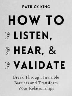 How to Listen, Hear, and Validate (eBook, ePUB) - King, Patrick
