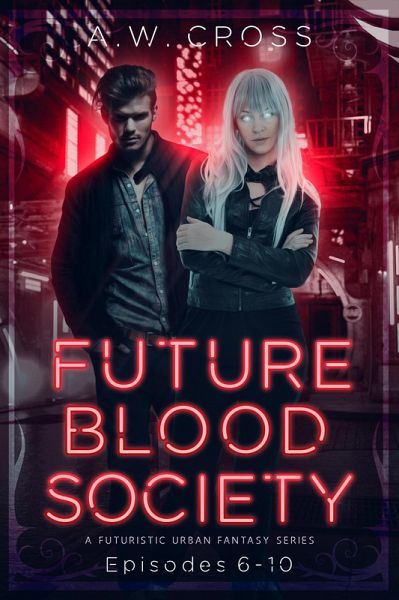 Futureblood Society: A Futuristic Urban Fantasy Series (Episodes 6-10) (eBook, ePUB)