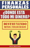 Finanzas Personales ¿Dónde está todo mi Dinero? Destruyendo Mitos Financieros (FINANZAS PERSONALES PARA TODOS) (eBook, ePUB)