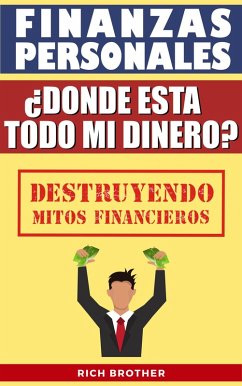 Cover Finanzas Personales ¿Dónde está todo mi Dinero? Destruyendo Mitos Financieros (FINANZAS PERSONALES PARA TODOS) (eBook, ePUB)