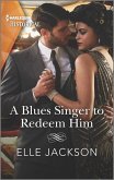 A Blues Singer to Redeem Him (eBook, ePUB) A Blues Singer to Redeem Him (eBook, ePUB)