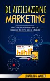 Marketing di affiliazione: costruisci il tuo business di successo da zero fino a 6 figure. (eBook, ePUB)