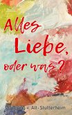 Alles Liebe oder was? (eBook, ePUB) Alles Liebe oder was? (eBook, ePUB)