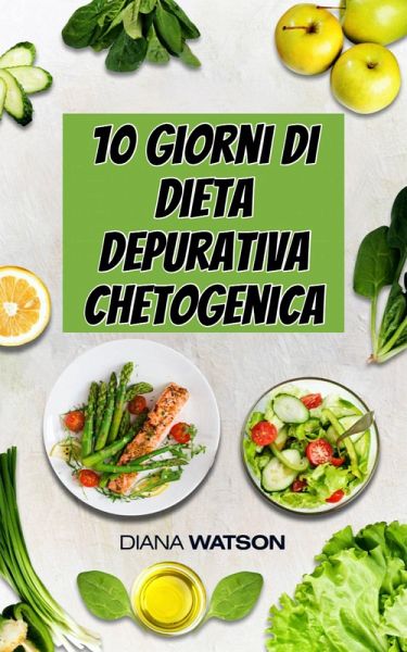 10 giorni di dieta depurativa chetogenica (eBook, ePUB) 10 giorni di dieta depurativa chetogenica (eBook, ePUB)