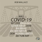 Was COVID-19 mit der ökologischen Krise, dem Raubbau an der Natur und dem Agrobusiness zu tun hat (MP3-Download)