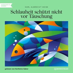 Schlauheit schützt nicht vor Täuschung (MP3-Download) - Heise, Karl Albrecht