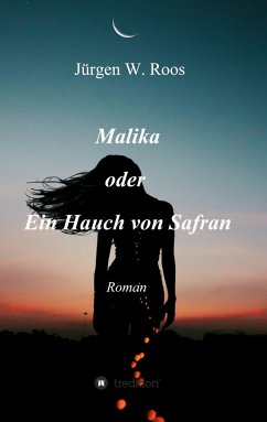 Malika oder Ein Hauch von Safran - Roos, Jürgen W.