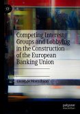 Competing Interest Groups and Lobbying in the Construction of the European Banking Union (eBook, PDF)