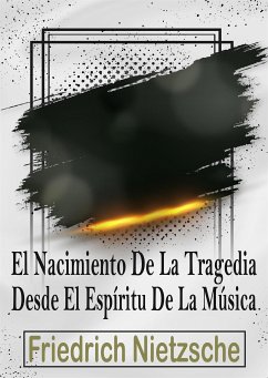 El Nacimiento De La Tragedia En El Espíritu De La Música (eBook, ePUB) - Nietzsche, Friedrich