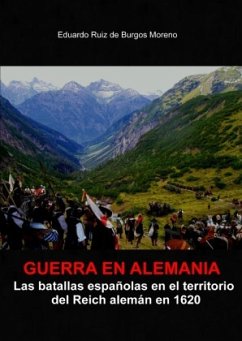 Guerra en Alemania Las batallas españolas en los territorios del Reich en 1620 - Ruiz de Burgos Moreno, Eduardo