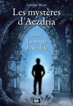 Les mystères d'Aezdria - Tome 1 (eBook, ePUB) - Meyer, Caroline