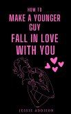 How to Make a Younger Guy Fall in Love with You (eBook, ePUB)