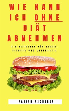 Wie kann ich ohne Diät abnehmen (eBook, ePUB)