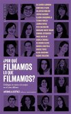 ¿Por qué filmamos lo que filmamos? Diálogos en torno a la mujer en el cine chileno (eBook, ePUB)