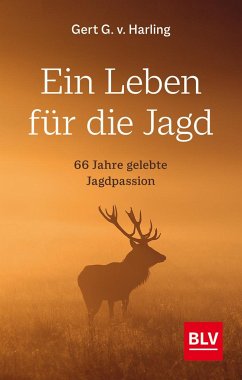 Ein Leben für die Jagd - v. Harling, Gert G.
