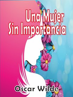 Una Mujer Sin Importancia (eBook, ePUB) - Wilde, Oscar